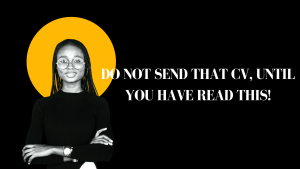 Read more about the article DO NOT SEND THAT CV, UNTIL YOU HAVE READ THIS!