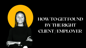 Read more about the article HOW TO GET FOUND BY THE RIGHT CLIENT/EMPLOYER